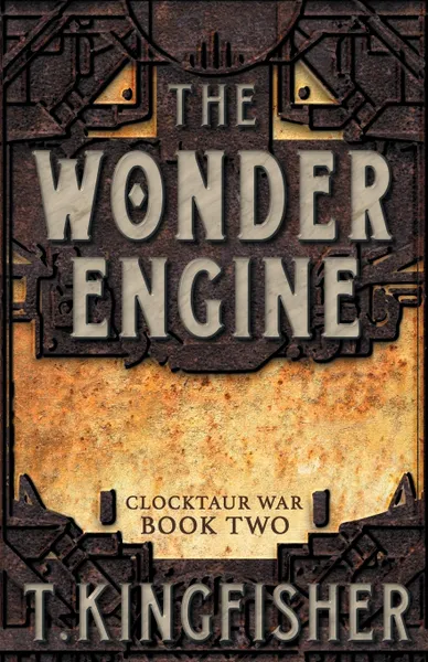 Обложка книги The Wonder Engine, T. Kingfisher