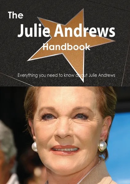 Обложка книги The Julie Andrews Handbook - Everything You Need to Know about Julie Andrews, Emily Smith