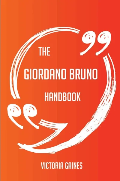 Обложка книги The Giordano Bruno Handbook - Everything You Need To Know About Giordano Bruno, Victoria Gaines