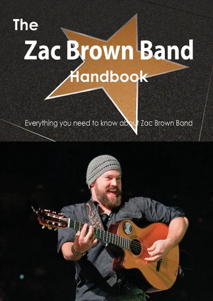 Обложка книги The Zac Brown Band Handbook - Everything You Need to Know about Zac Brown Band, Emily Smith