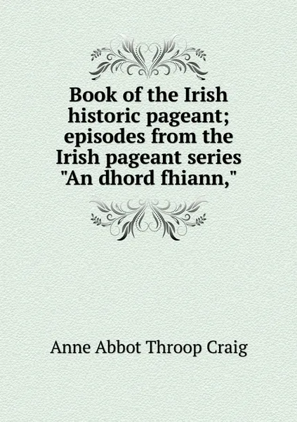 Обложка книги Book of the Irish historic pageant; episodes from the Irish pageant series 