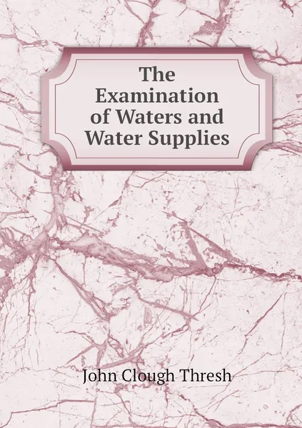 Обложка книги The Examination of Waters and Water Supplies, John Clough Thresh