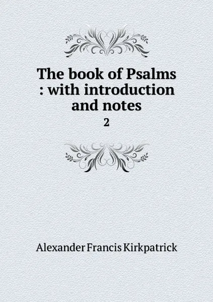 Обложка книги The book of Psalms : with introduction and notes. 2, Alexander Francis Kirkpatrick