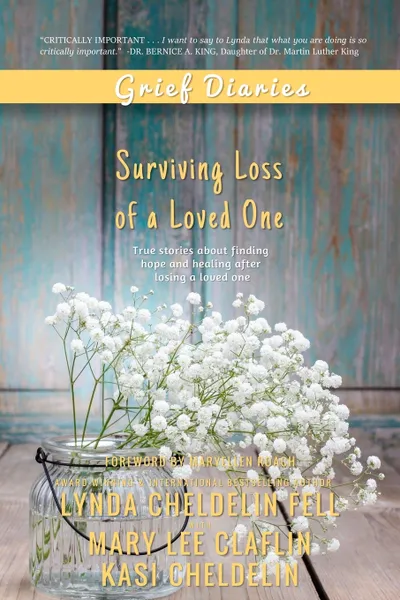 Обложка книги Grief Diaries. Surviving Loss of a Loved One, Lynda Cheldelin Fell, Mary Lee Claflin, Kasi Cheldelin