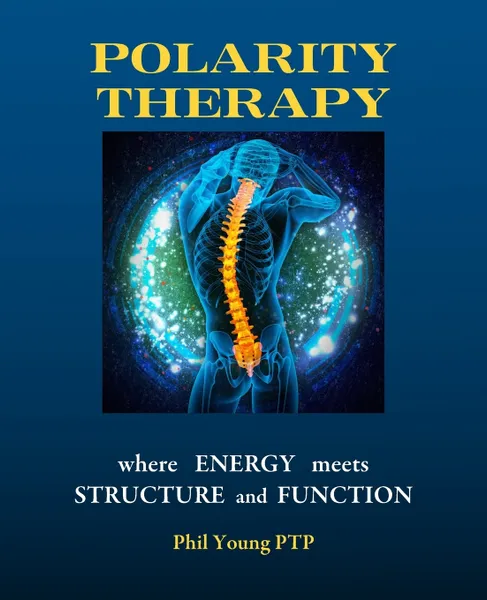 Обложка книги Polarity Therapy - where Energy meets Structure and Function, Phil Young