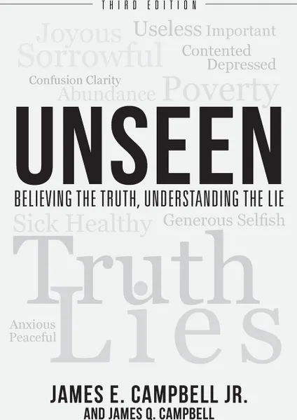 Обложка книги UNSEEN. Believing the Truth, Understanding the Lie, James E Campbell