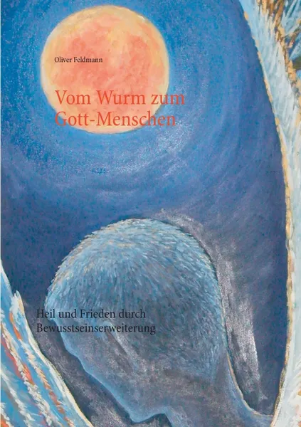 Обложка книги Vom Wurm zum Gott-Menschen, Oliver Feldmann