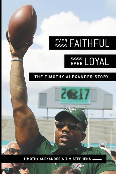 Обложка книги Ever Faithful, Ever Loyal. The Timothy Alexander Story, Tim Stephens, Timothy Alexander