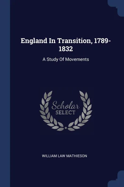 Обложка книги England In Transition, 1789-1832. A Study Of Movements, William Law Mathieson