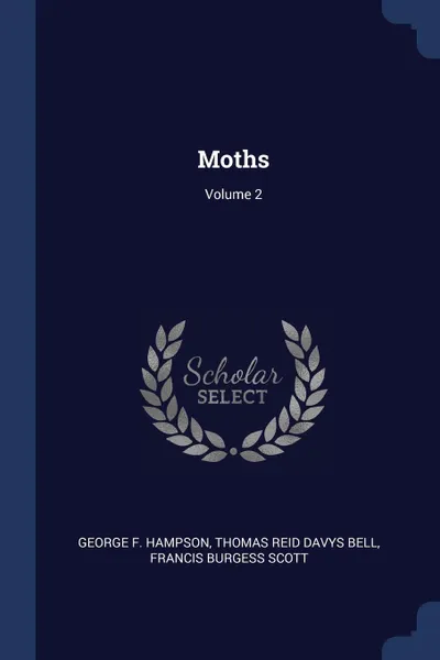 Обложка книги Moths; Volume 2, George F. Hampson, Thomas Reid Davys Bell, Francis Burgess Scott