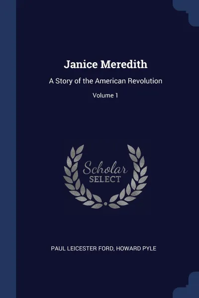 Обложка книги Janice Meredith. A Story of the American Revolution; Volume 1, Paul Leicester Ford, Howard Pyle