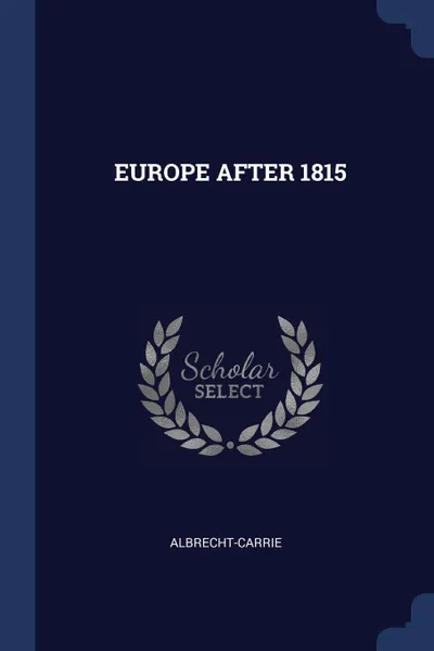 Обложка книги EUROPE AFTER 1815, ALBRECHT-CARRIE ALBRECHT-CARRIE