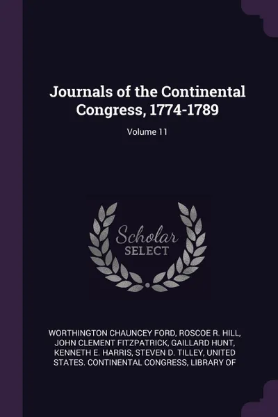 Обложка книги Journals of the Continental Congress, 1774-1789; Volume 11, Worthington Chauncey Ford, Roscoe R. Hill, John Clement Fitzpatrick