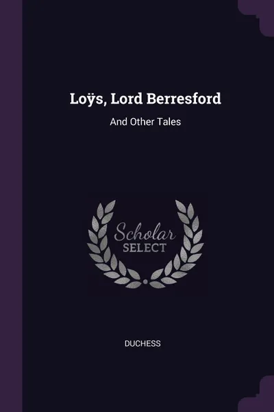 Обложка книги Loys, Lord Berresford. And Other Tales, Duchess