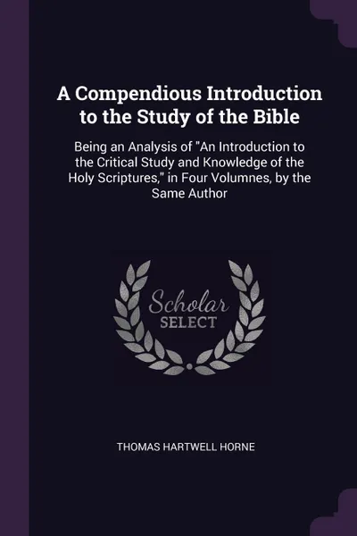Обложка книги A Compendious Introduction to the Study of the Bible. Being an Analysis of 