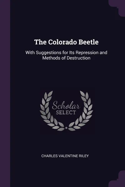 Обложка книги The Colorado Beetle. With Suggestions for Its Repression and Methods of Destruction, Charles Valentine Riley