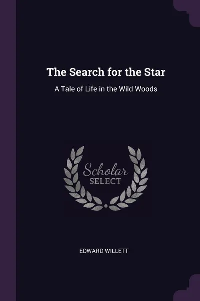 Обложка книги The Search for the Star. A Tale of Life in the Wild Woods, Edward Willett