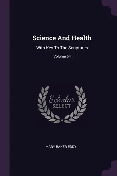 Обложка книги Science And Health. With Key To The Scriptures; Volume 54, Mary Baker Eddy
