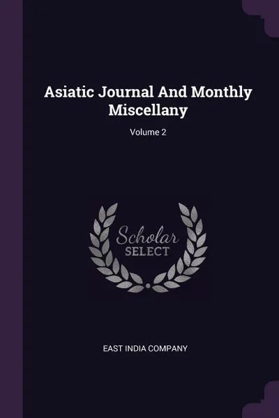 Обложка книги Asiatic Journal And Monthly Miscellany; Volume 2, East India Company