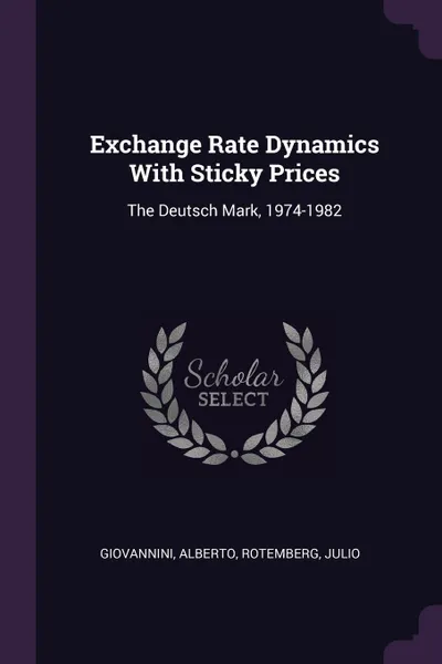 Обложка книги Exchange Rate Dynamics With Sticky Prices. The Deutsch Mark, 1974-1982, Alberto Giovannini, Julio Rotemberg