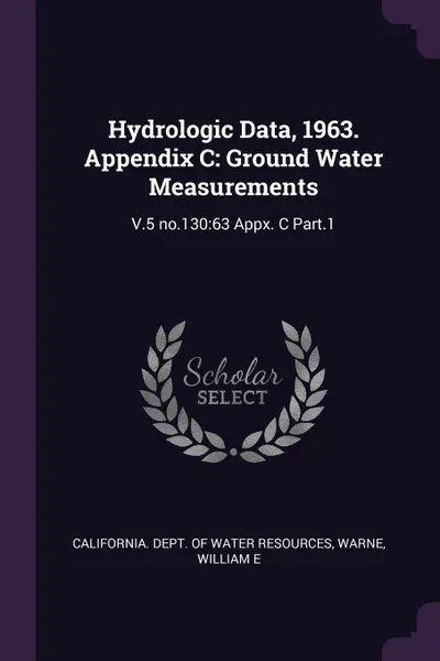 Обложка книги Hydrologic Data, 1963. Appendix C. Ground Water Measurements: V.5 no.130:63 Appx. C Part.1, William E Warne