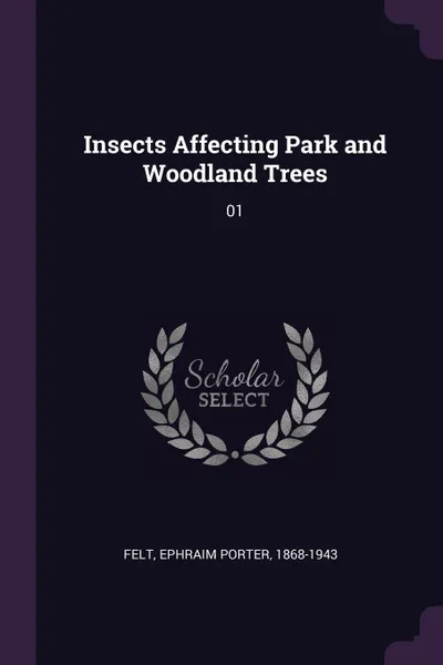 Обложка книги Insects Affecting Park and Woodland Trees. 01, Ephraim Porter Felt