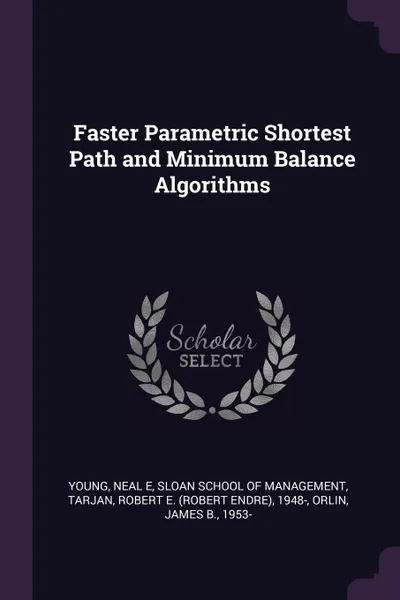 Обложка книги Faster Parametric Shortest Path and Minimum Balance Algorithms, Neal E Young, Robert E. 1948- Tarjan