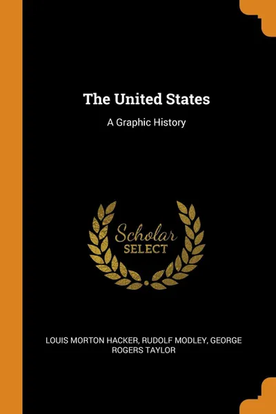 Обложка книги The United States. A Graphic History, Louis Morton Hacker, Rudolf Modley, George Rogers Taylor