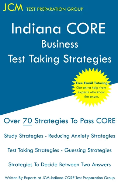 Обложка книги Indiana CORE Business - Test Taking Strategies. Inidiana CORE 008 - Free Online Tutoring, JCM-Indiana CORE Test Preparation Group