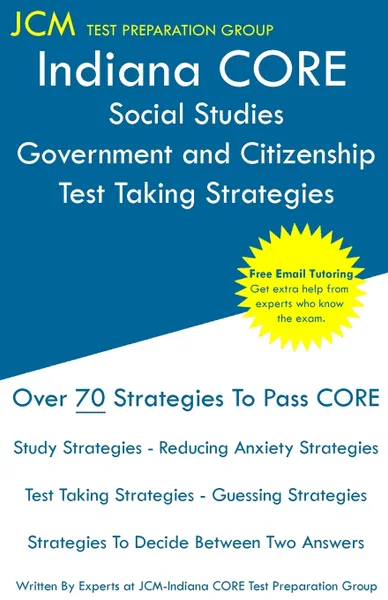 Обложка книги Indiana CORE Social Studies Government and Citizenship - Test Taking Strategies. Indiana CORE 050 Exam - Free Online Tutoring, JCM-Indiana CORE Test Preparation Group