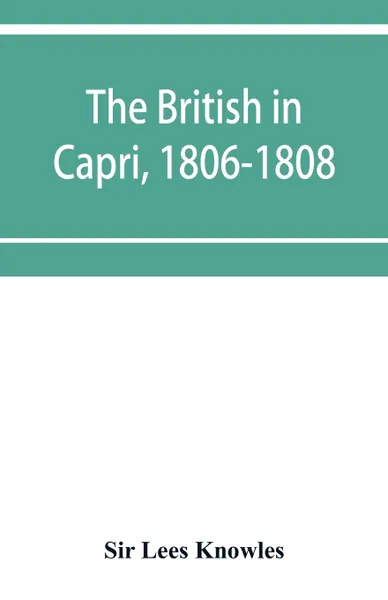 Обложка книги The British in Capri, 1806-1808, Sir Lees Knowles