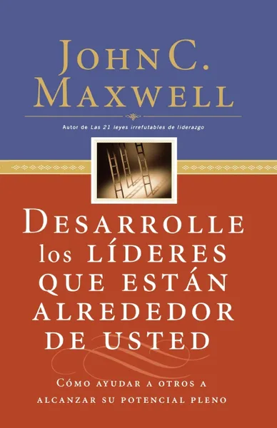 Обложка книги Desarrolle los lideres que estan alrededor de usted. Como ayudar a otros a alcanzar su potencial pleno, John C. Maxwell