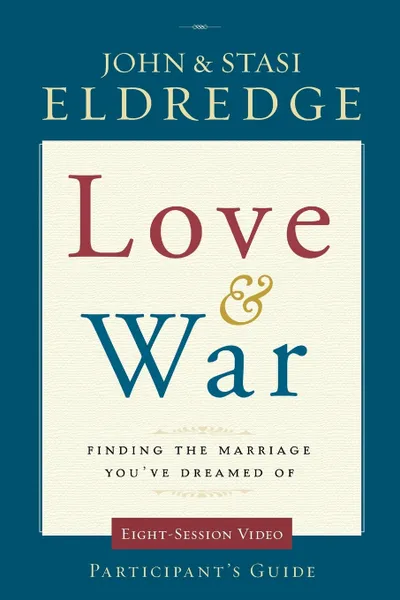 Обложка книги Love & War Participant's Guide, JOHN ELDREDGE, STASI ELDREDGE