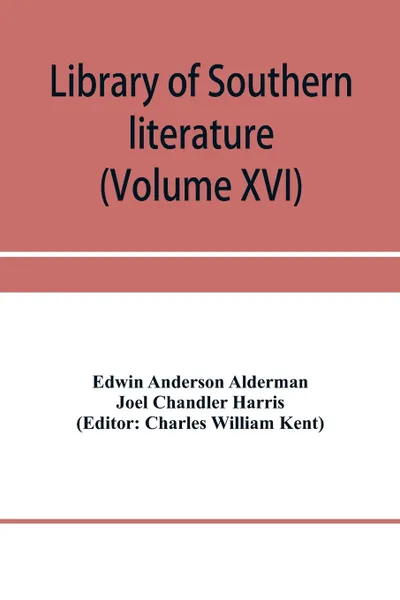 Обложка книги Library of southern literature (Volume XVI), Edwin Anderson Alderman, Joel Chandler Harris