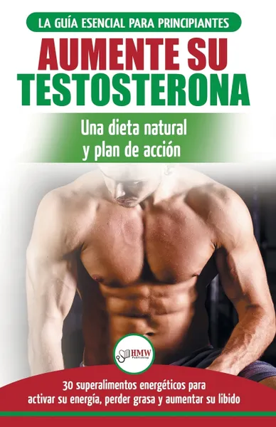 Обложка книги Dieta de testosterona. Guia para principiantes y plan de accion: 30 alimentos naturales que aumentan su energia, pierden peso y libido (Libro en espanol / Testosterone Diet Spanish Book), Freddie Masterson