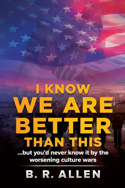 Обложка книги I Know We Are Better Than This, B. R. Allen