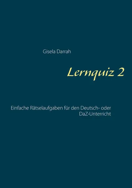 Обложка книги Lernquiz 2. Einfache Ratselaufgaben fur den Deutsch- oder DaZ-Unterricht, Gisela Darrah