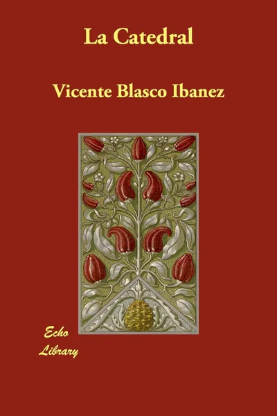 Обложка книги La Catedral, Vicente Blasco Ibanez