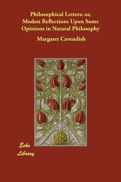 Обложка книги Philosophical Letters. or, Modest Reflections Upon Some Opinions in Natural Philosophy, Margaret Cavendish