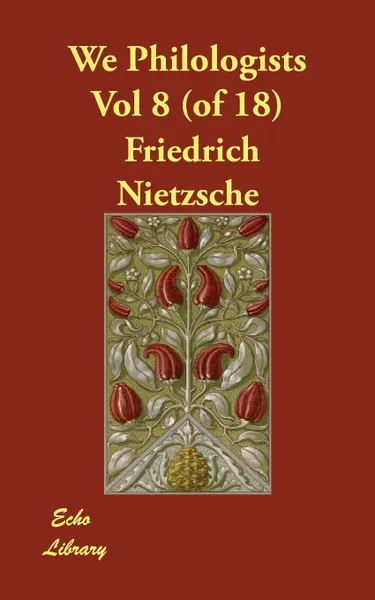 Обложка книги We Philologists Vol 8 (of 18), Friedrich Nietzsche, J.M.. Kennedy