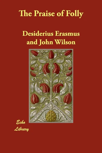 Обложка книги The Praise of Folly, Desiderius Erasmus, John Wilson