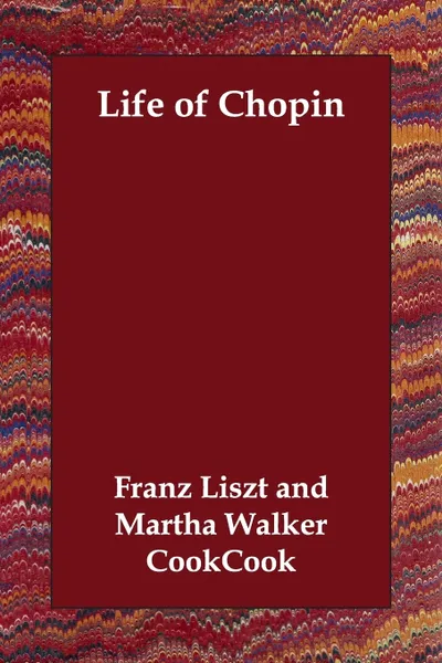 Обложка книги Life of Chopin, Franz Liszt, Martha Walker Cook