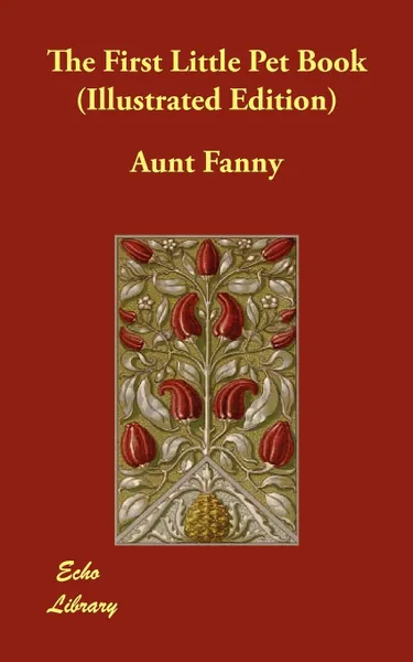 Обложка книги The First Little Pet Book (Illustrated Edition), Aunt Fanny