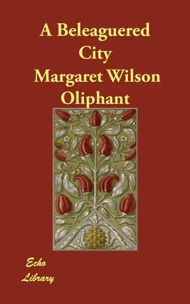 Обложка книги A Beleaguered City, Margaret Wilson Oliphant