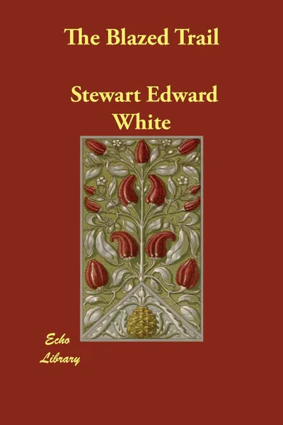 Обложка книги The Blazed Trail, Stewart Edward White