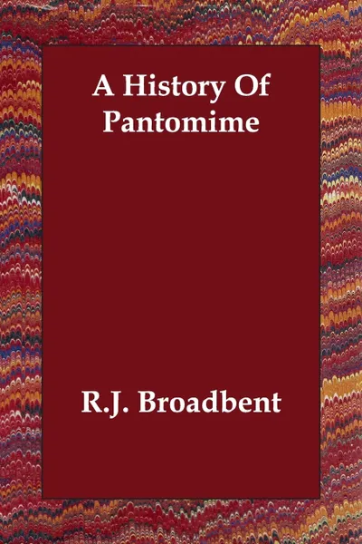 Обложка книги A History Of Pantomime, R.J. Broadbent