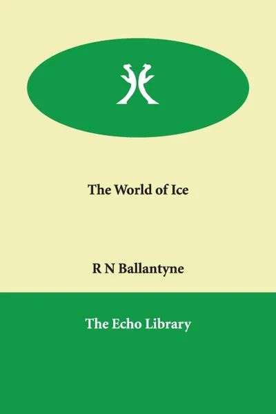 Обложка книги The World of Ice, R N Ballantyne