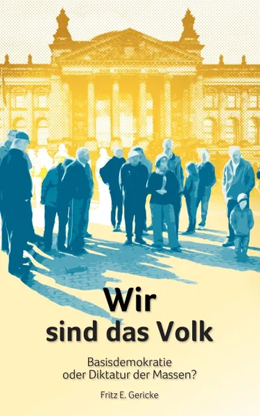 Обложка книги Wir sind das Volk, Fritz E. Gericke