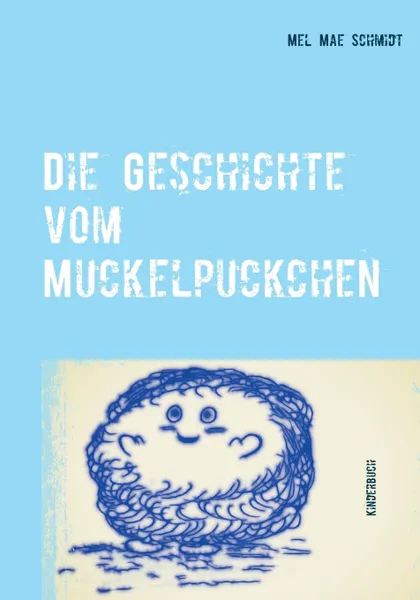 Обложка книги Die Geschichte vom Muckelpuckchen, Mel Mae Schmidt