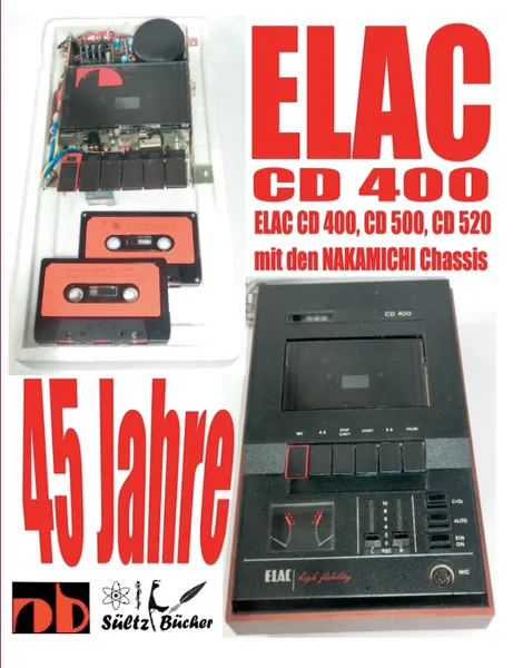 Обложка книги 45 Jahre ELAC CD 400 Compact Cassetten Recorder mit den NAKAMICHI Chassis, Uwe H. Sültz